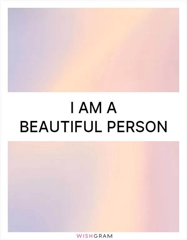 I am a beautiful person