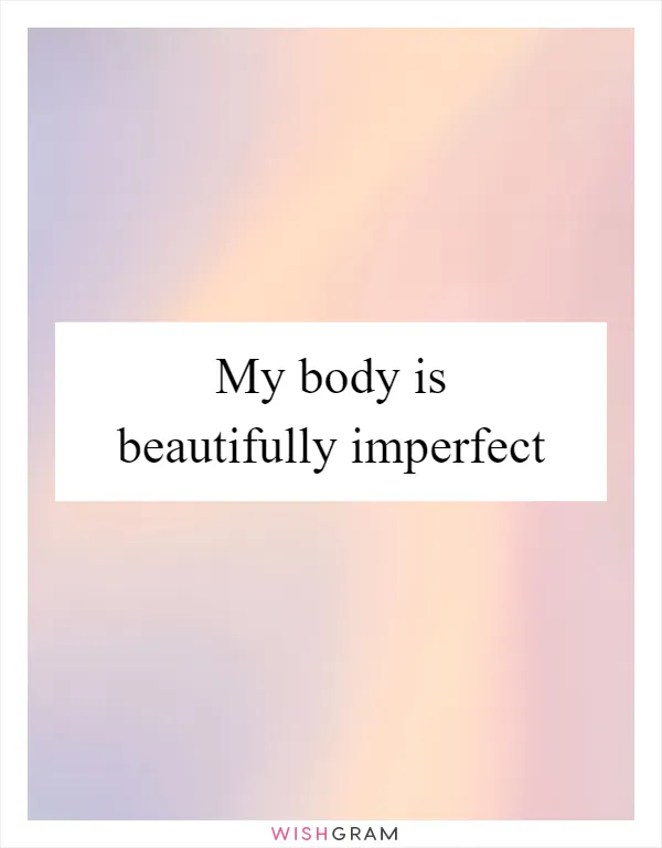 My body is beautifully imperfect