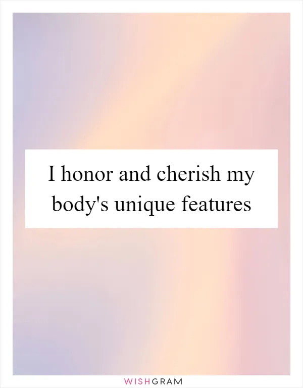 I honor and cherish my body's unique features