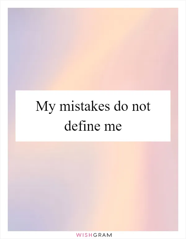 My mistakes do not define me
