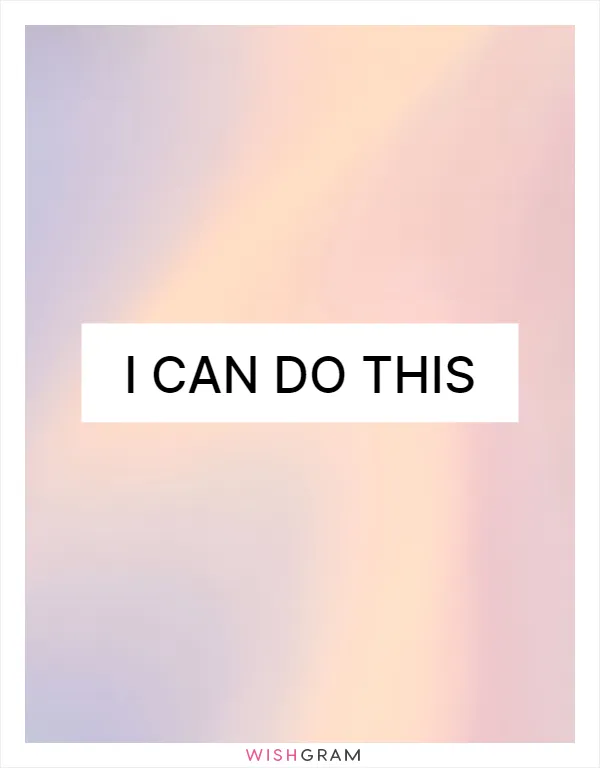 I can do this