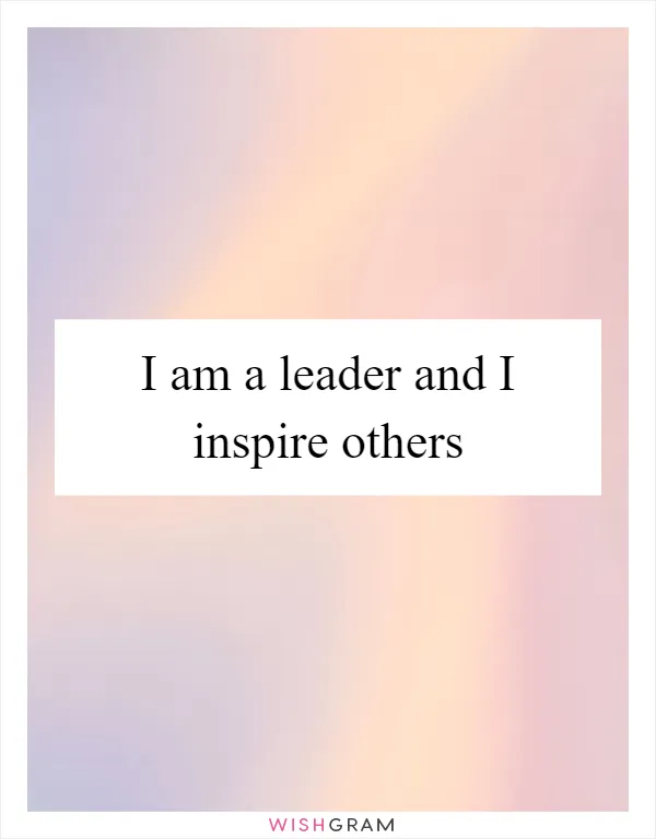 I am a leader and I inspire others