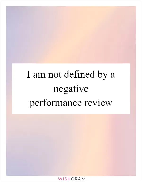 I am not defined by a negative performance review