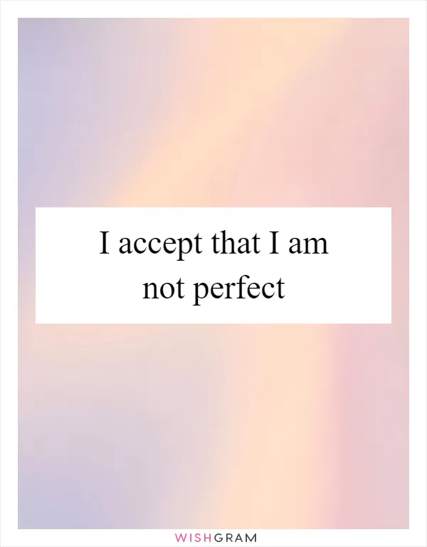 I accept that I am not perfect