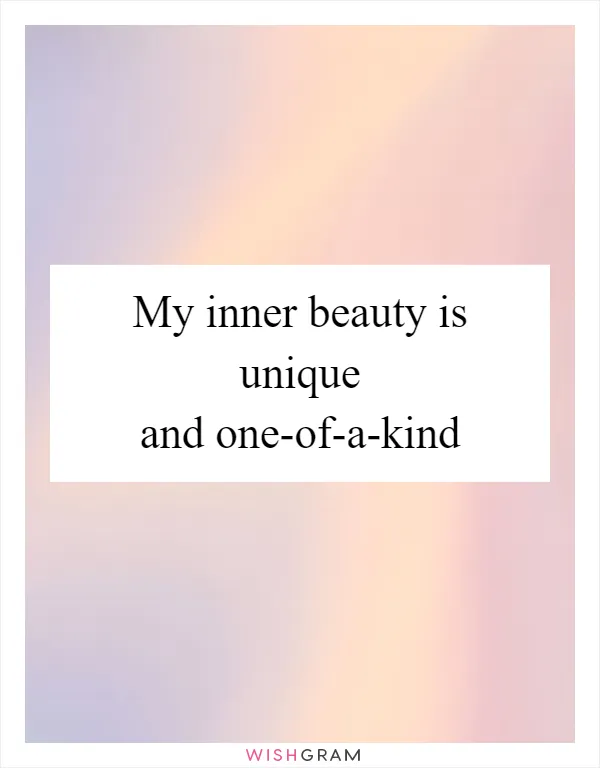 My inner beauty is unique and one-of-a-kind
