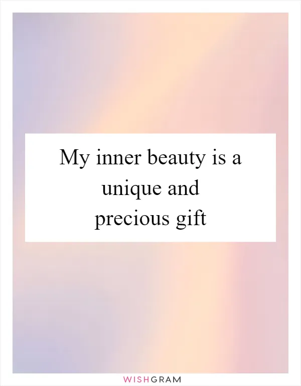 My inner beauty is a unique and precious gift