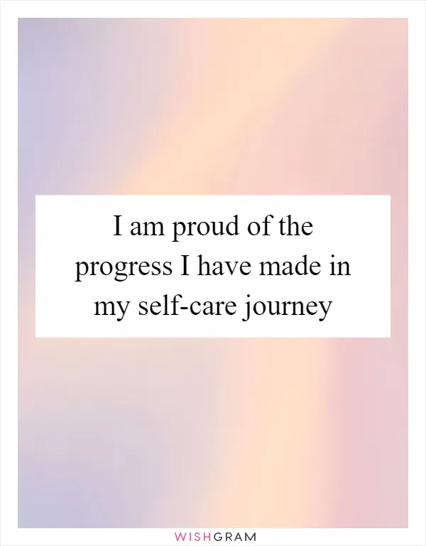 I am proud of the progress I have made in my self-care journey