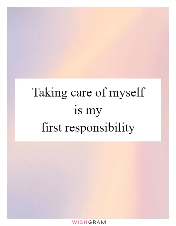 Taking care of myself is my first responsibility