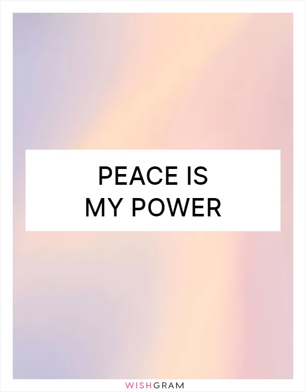 Peace is my power