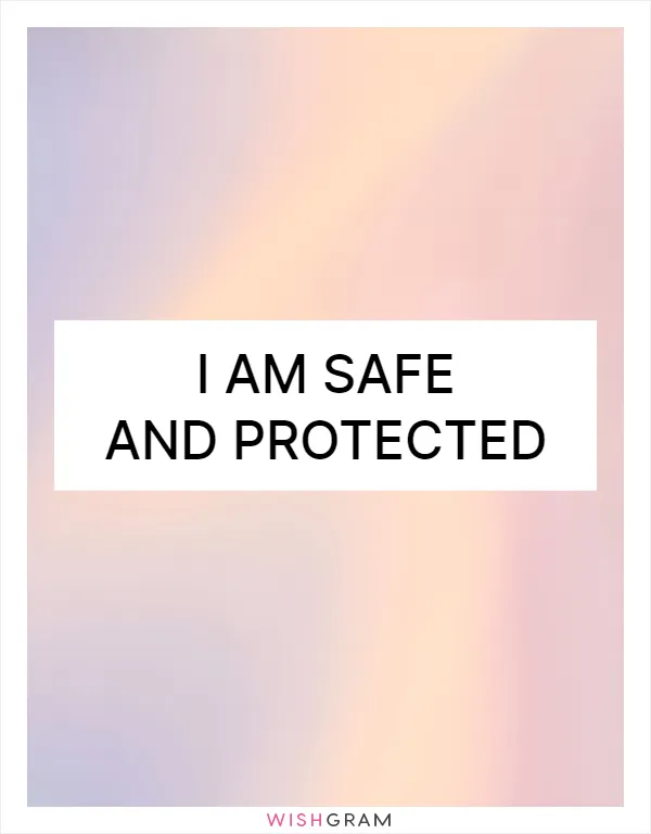 I am safe and protected