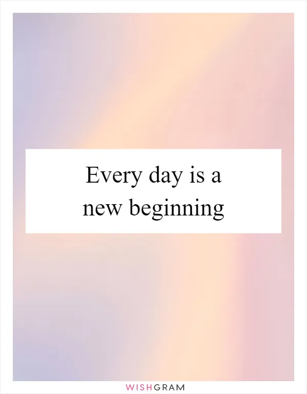 Every day is a new beginning