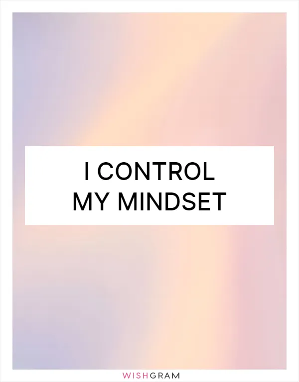 I control my mindset