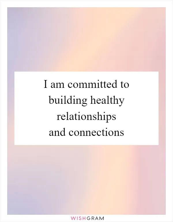 I am committed to building healthy relationships and connections