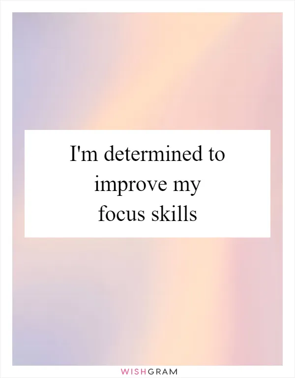 I'm determined to improve my focus skills