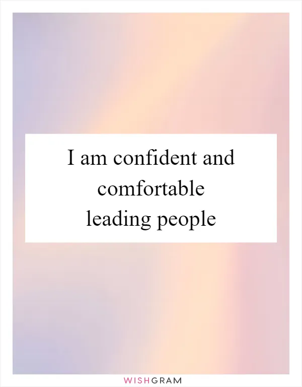 I am confident and comfortable leading people