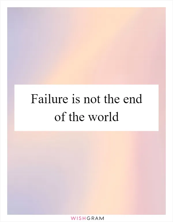 Failure is not the end of the world