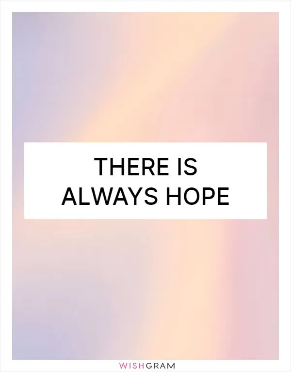 There is always hope