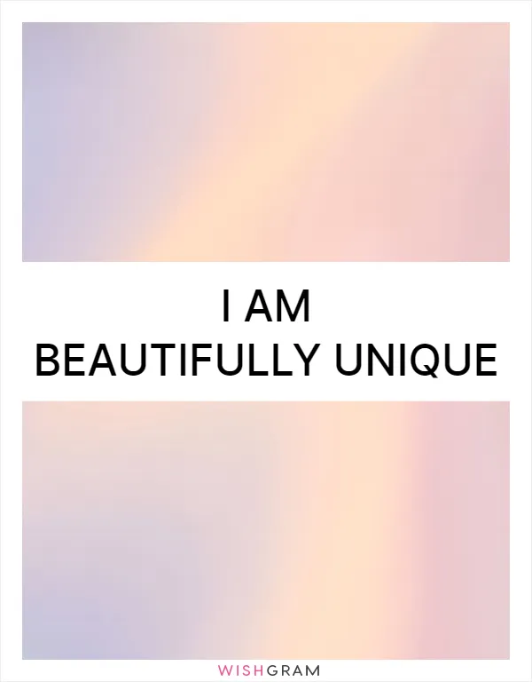 I am beautifully unique