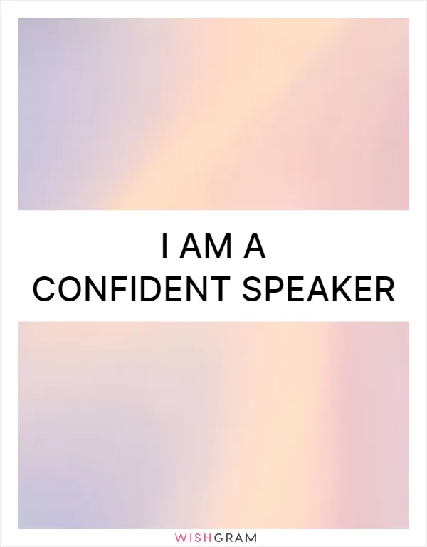 I am a confident speaker