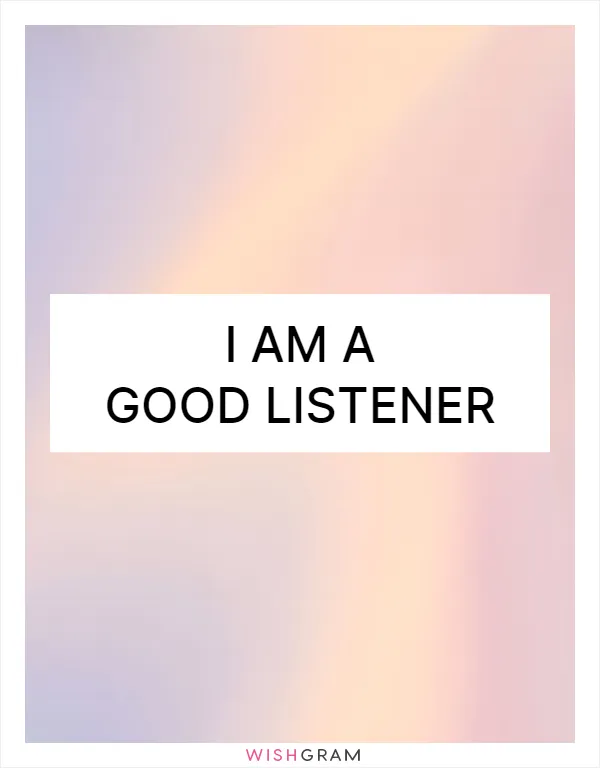 I am a good listener