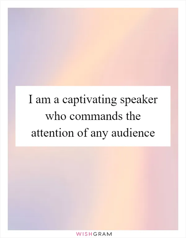 I am a captivating speaker who commands the attention of any audience