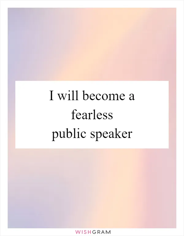 I will become a fearless public speaker