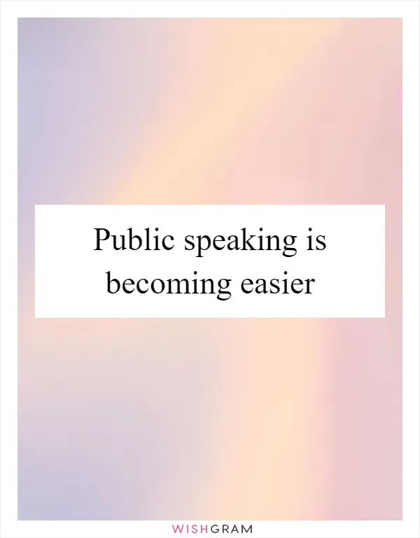 Public speaking is becoming easier