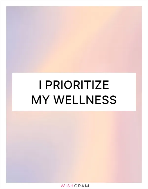 I prioritize my wellness