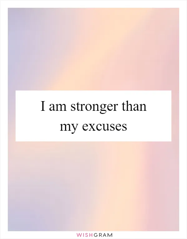 I am stronger than my excuses