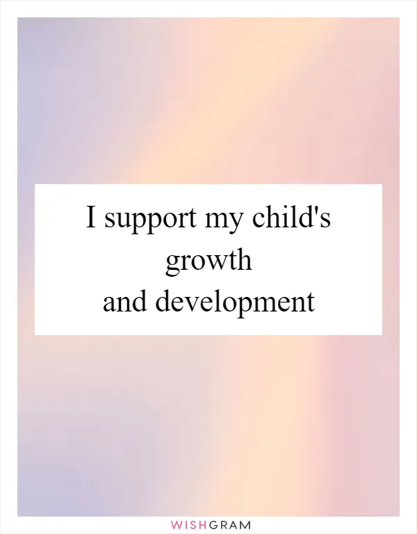 I support my child's growth and development