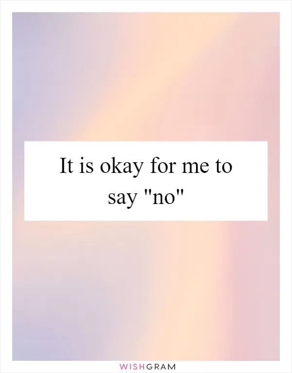 It is okay for me to say "no"