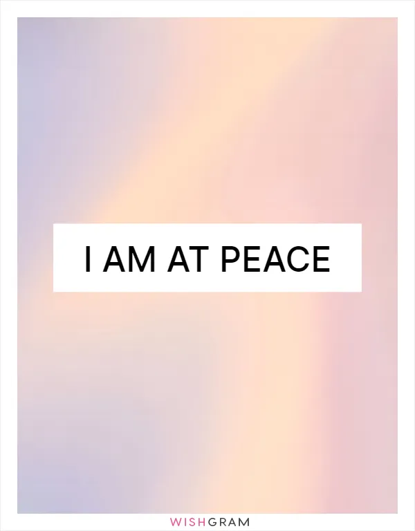 I am at peace