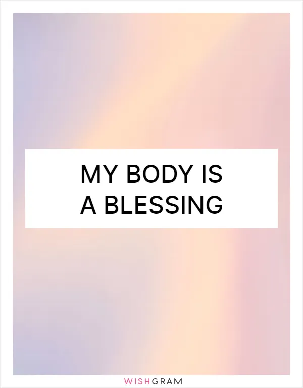 My body is a blessing