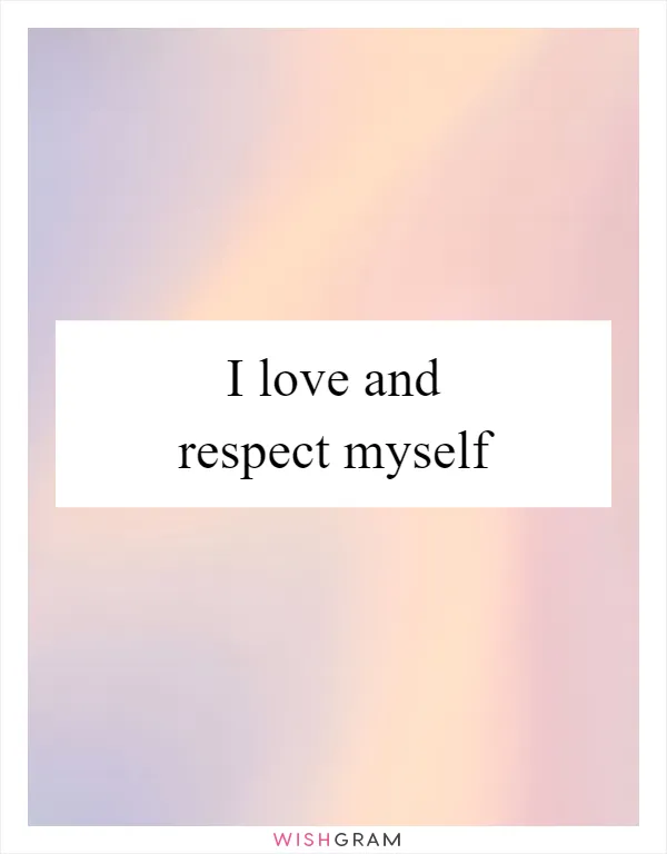 I love and respect myself