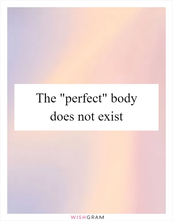 The "perfect" body does not exist