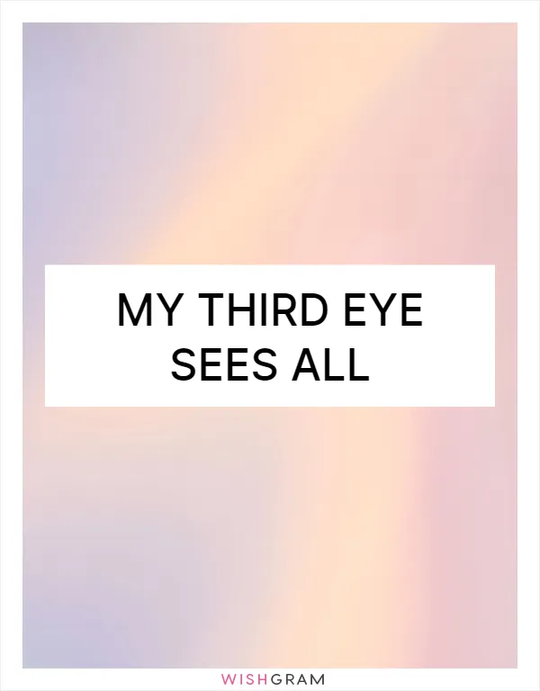 My third eye sees all