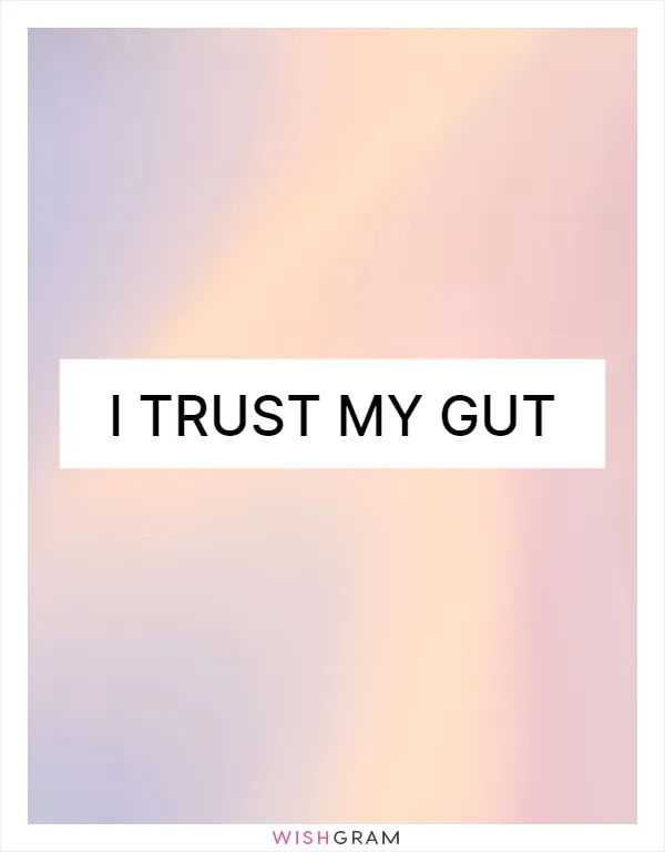I trust my gut