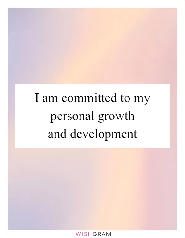 I am committed to my personal growth and development