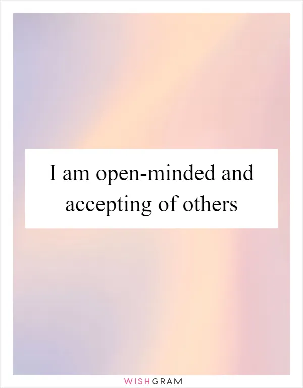 I am open-minded and accepting of others