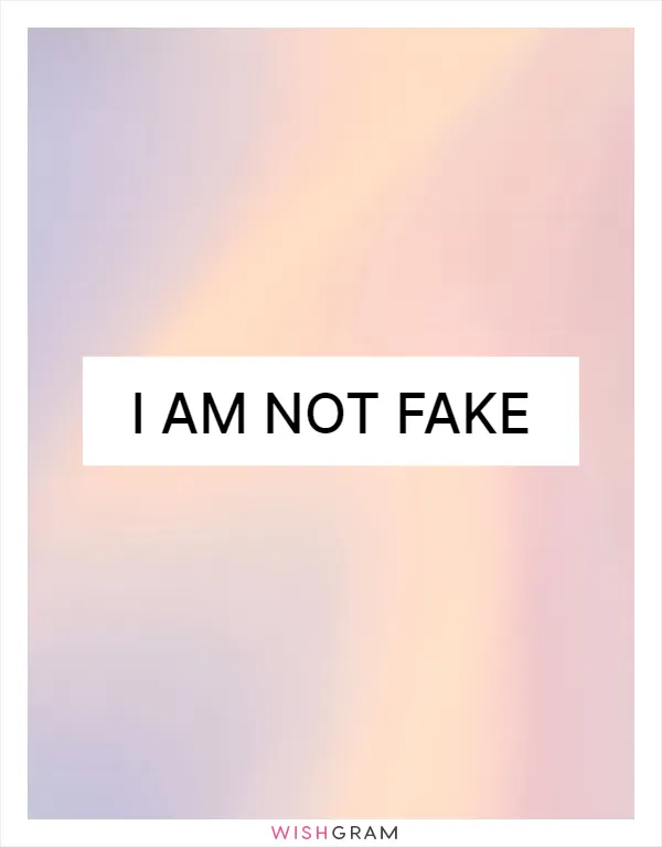 I am not fake