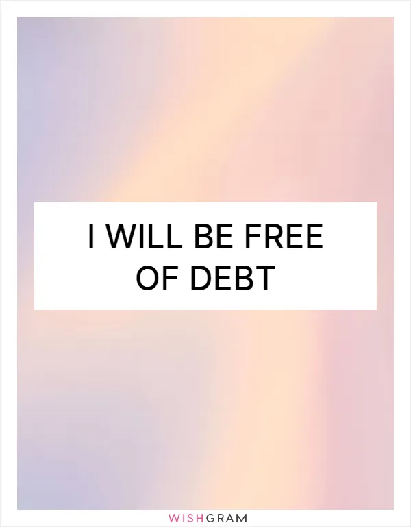 I will be free of debt