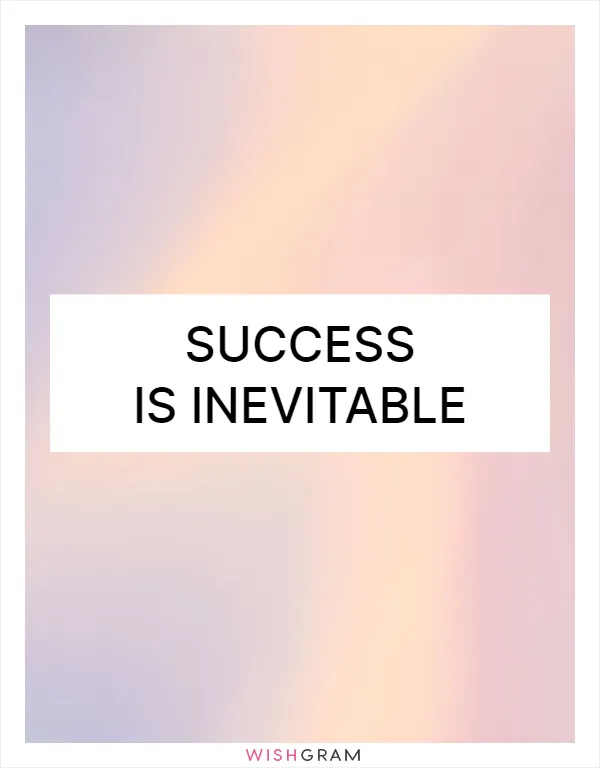 Success is inevitable