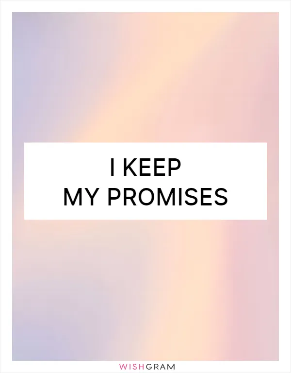 I keep my promises