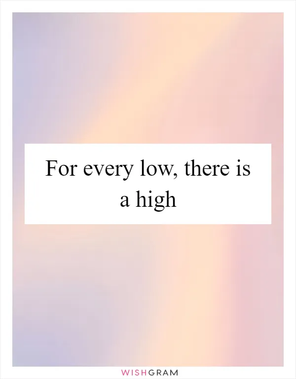 For every low, there is a high