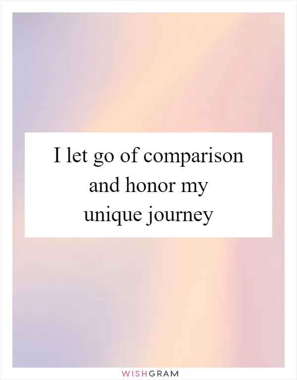 I let go of comparison and honor my unique journey