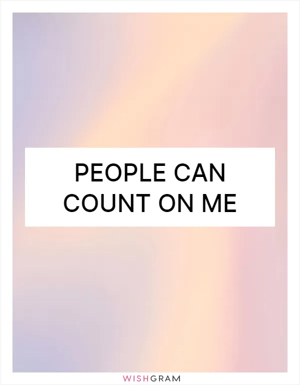 People can count on me