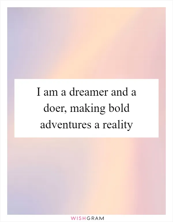 I am a dreamer and a doer, making bold adventures a reality