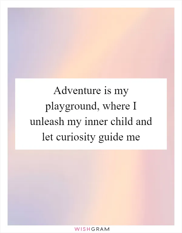 Adventure is my playground, where I unleash my inner child and let curiosity guide me