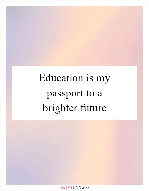 Education is my passport to a brighter future