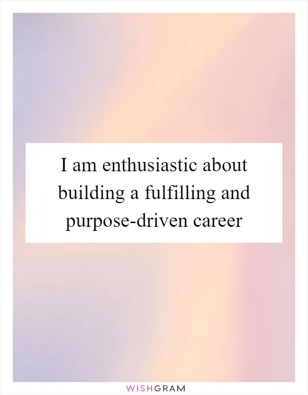 I am enthusiastic about building a fulfilling and purpose-driven career